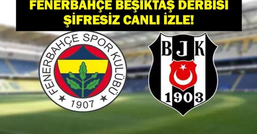 Fenerbahçe Beşiktaş (FB BJK) Maçı Canlı İzle! Fenerbahçe Beşiktaş Derbisi Canlı İzle! Fenerbahçe Beşiktaş İlk 11’ler!