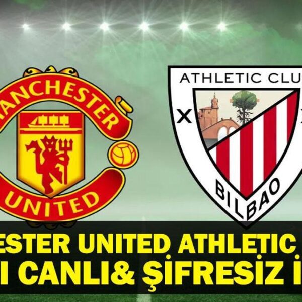 Manchester United Athletic Bilbao Maçı Canlı İzle! UEFA Avrupa Ligi Manchester United
