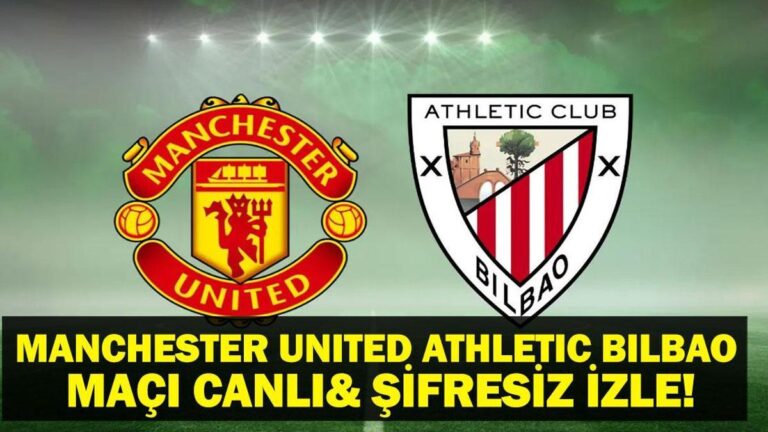 Manchester United Athletic Bilbao Maçı Canlı İzle! UEFA Avrupa Ligi Manchester United