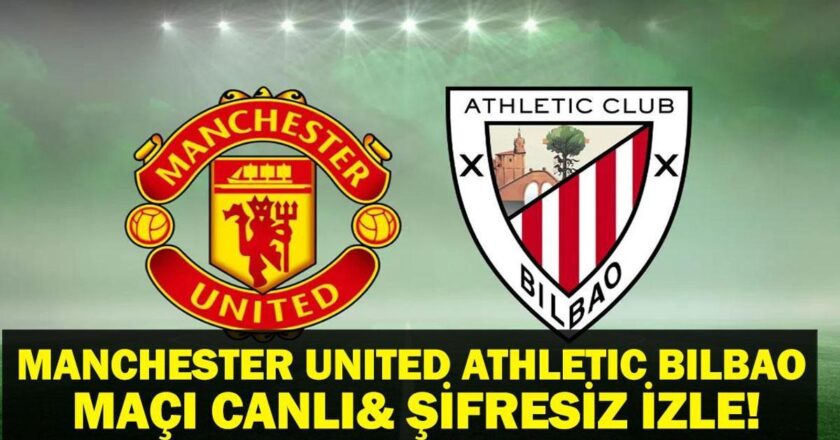 Manchester United Athletic Bilbao Maçı Canlı İzle! UEFA Avrupa Ligi Manchester United