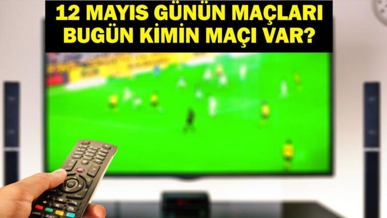 12 MAYIS BUGÜN KİMİN MAÇI VAR? Kayserispor Antalyaspor Maçı Hangi Kanalda, Saat Kaçta? 12 Mayıs Günün Maçları
