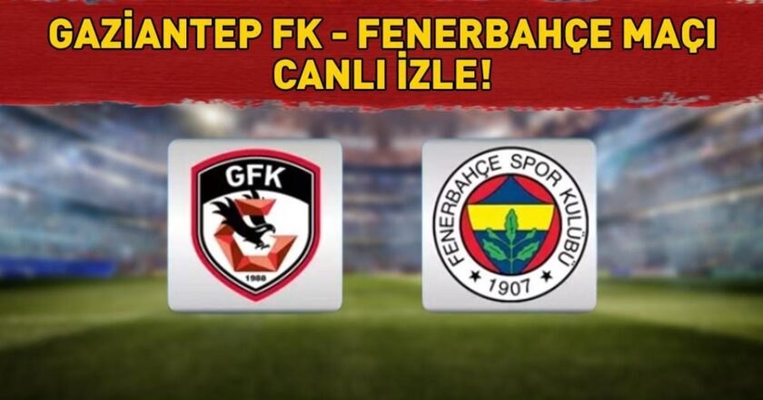 GAZİANTEP FK – FENERBAHÇE MAÇI BEIN SPORTS 1 CANLI İZLE – ŞİFRESİZ | Süper Lig Gaziantep FK